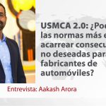 USMCA 2.0: ¿Podrían las normas más estrictas acarrear consecuencias no deseadas para los fabricantes...
